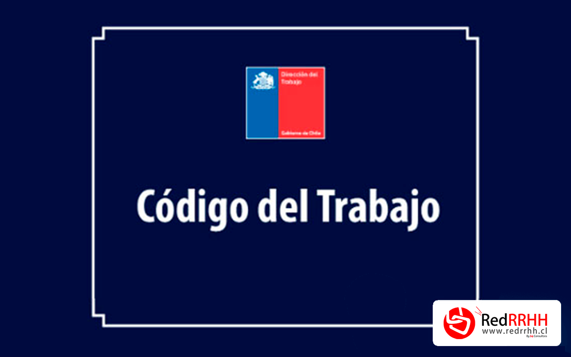 Blog – RED RRHH / Descubre las últimas noticias y actualizaciones 54 Todo sobre el código laboral Chileno…